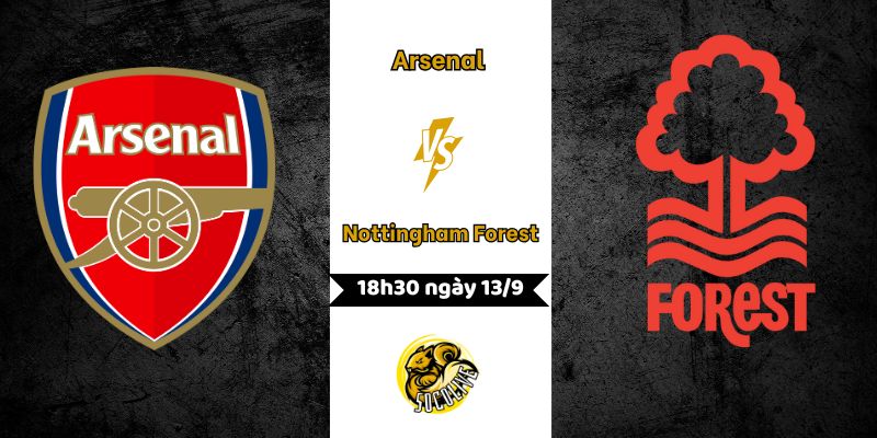 Nhận định bóng đá Arsenal vs Nottingham Forest lúc 18h30 ngày 13/9